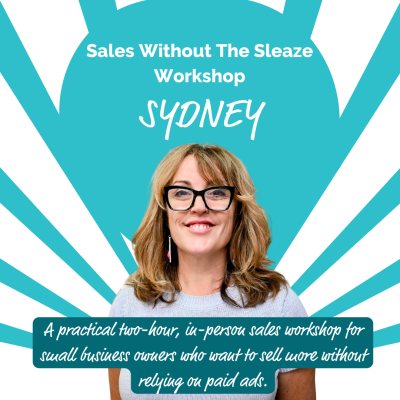 Sales without the Sleaze Workshop Sydney. A practical two-hour, in-person sales workshop for small business owners who want to sell more without relying on paid ads.